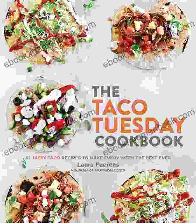 Chicken Tacos The Taco Tuesday Cookbook: 52 Tasty Taco Recipes To Make Every Week The Best Ever