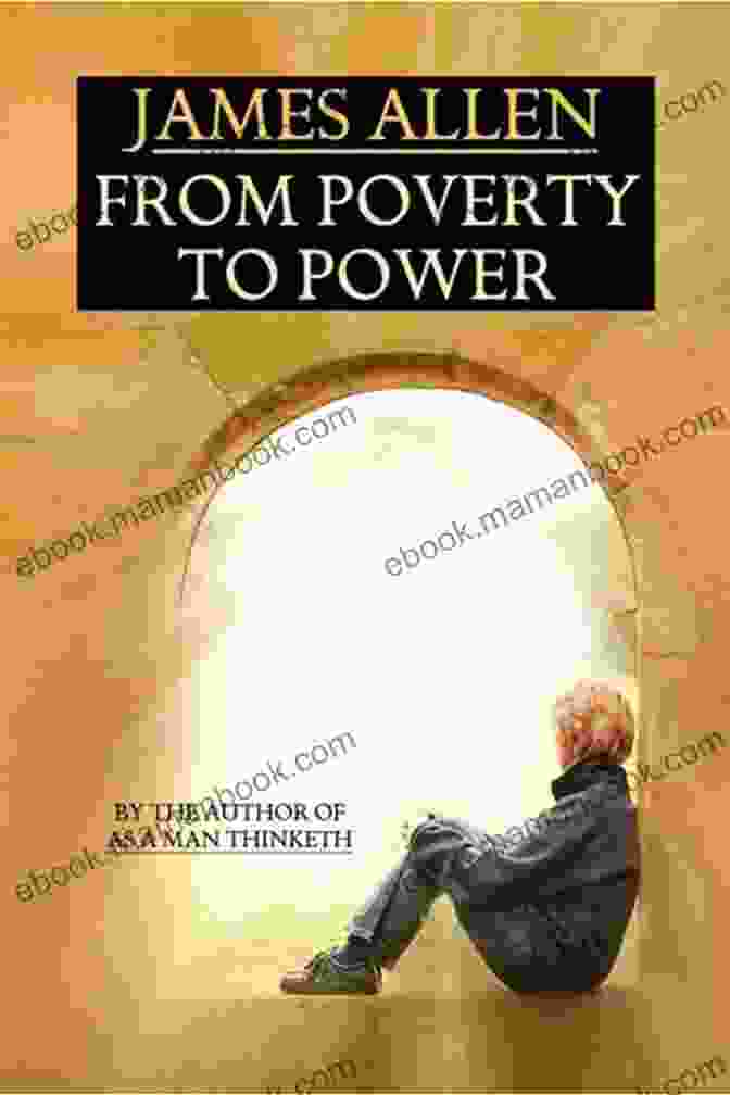 James Allen, A Philosopher Who Rose From Poverty To Become A Beacon Of Inspiration And Self Empowerment From Poverty To Power James Allen