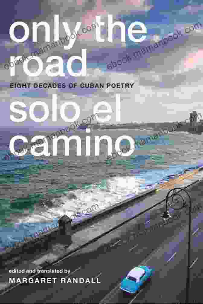 Poster For The Documentary Film 'Only The Road Solo El Camino', Featuring A Cyclist On A Road With Mountains In The Background. Only The Road / Solo El Camino: Eight Decades Of Cuban Poetry