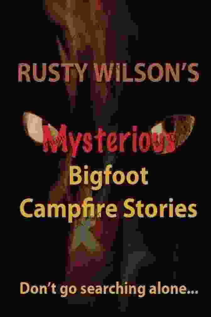 Rusty Wilson, A Seasoned Wilderness Guide, Recounts His Captivating Bigfoot Campfire Stories. The Border Crossing (Rusty Wilson S Bigfoot Campfire Stories)