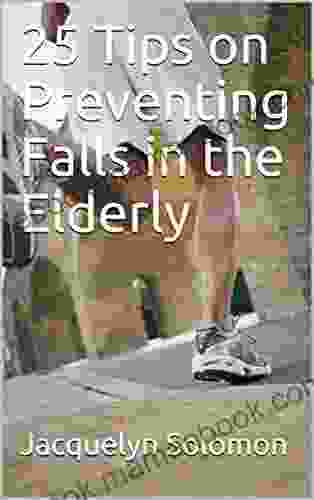 25 Tips On Preventing Falls In The Elderly
