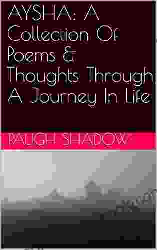AYSHA: A Collection Of Poems Thoughts Through A Journey In Life