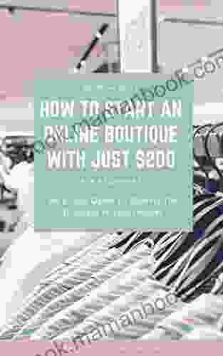 How To Start An Online Boutique With Just $200: A Simple 8 Step Guide To Starting The Business Of Your Dreams