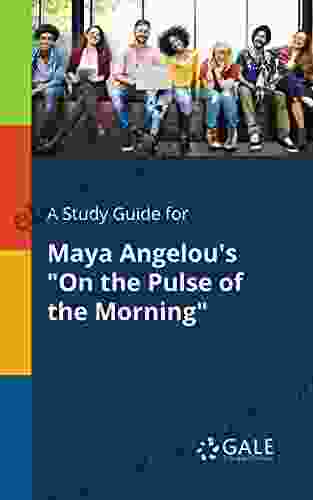 A Study Guide For Maya Angelou S On The Pulse Of The Morning (Poetry For Students)