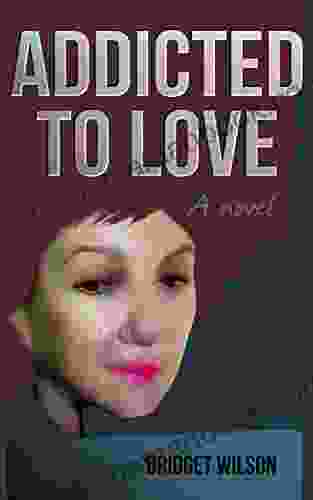 Addicted To Love: A Novel