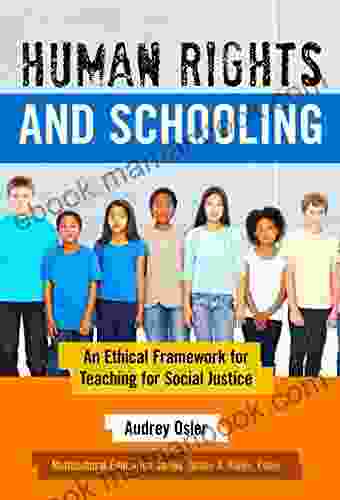 Human Rights And Schooling: An Ethical Framework For Teaching For Social Justice (Multicultural Education Series)
