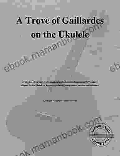 A Trove Of Gaillardes On The Ukulele: Ancient Music For Ukulele #24