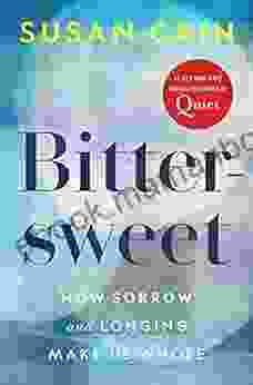 Bittersweet: How Sorrow And Longing Make Us Whole