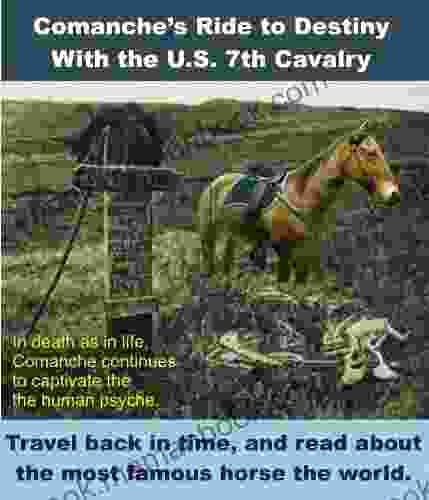 Comanche S Ride To Destiny With The U S Seventh Cavalry