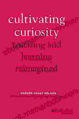 Cultivating Curiosity: Teaching And Learning Reimagined