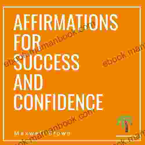 Positive Affirmations For Success And Confidence: Daily Affirmations For Women To Increase Wealth Strength Self Esteem And Success