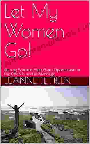 Let My Women Go : Setting Women Free From Oppression In The Church And In Marriage