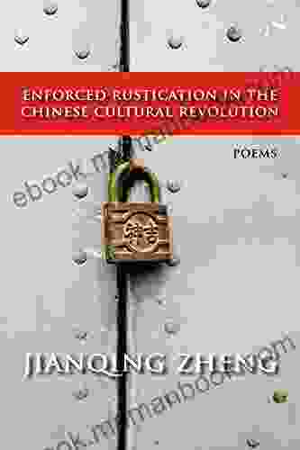 Enforced Rustication In The Chinese Cultural Revolution: Poems