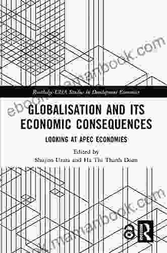 Globalisation And Its Economic Consequences: Looking At APEC Economies (Routledge ERIA Studies In Development Economics)