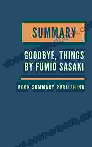 SUMMARY: Goodbye Things The New Japanese Minimalism By Fumio Sasaki