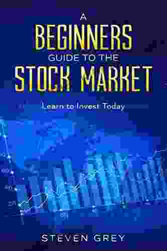 A Beginners Guide To The Stock Market: Learn To Invest Today: Learn To Invest Today