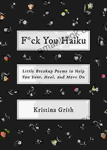F*ck You Haiku: Little Breakup Poems To Help You Vent Heal And Move On