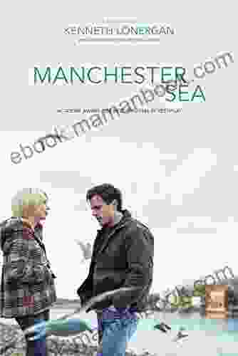 Manchester By The Sea: A Screenplay
