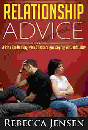 Relationship Advice: A Monthly Plan For Getting Over Betrayal And Infidelity (Cheating Spouse And Adultery)