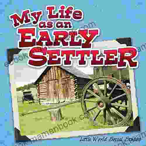 My Life As An Early Settler (Little World Social Studies)