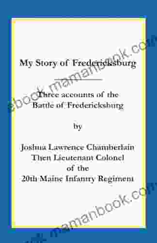 My Story Of Fredericksburg (The Writings Of Joshua Lawrence Chamberlain 3)