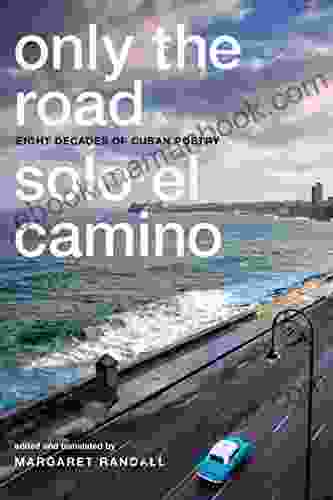 Only The Road / Solo El Camino: Eight Decades Of Cuban Poetry