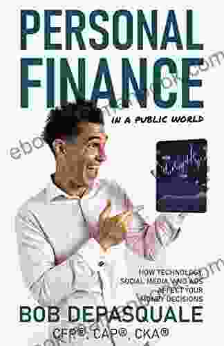 Personal Finance In A Public World: How Technology Social Media And Ads Affect Your Money Decisions