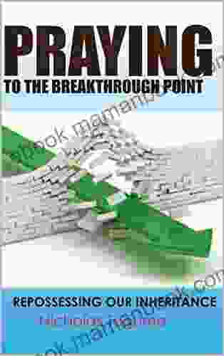 PRAYING TO THE BREAKTHROUGH POINT: REPOSSESSING OUR INHERITANCE