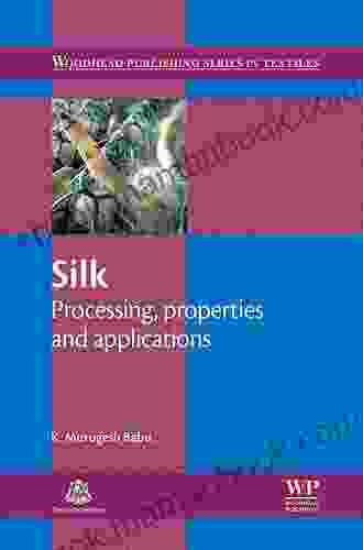 Silk: Processing Properties And Applications (Woodhead Publishing In Textiles 149)