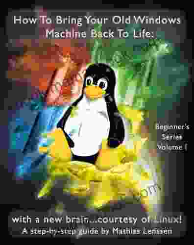 How To Bring Your Old Windows Machine Back To Life:: With A New Brain Courtesy Of Linux (Beginner S 1)