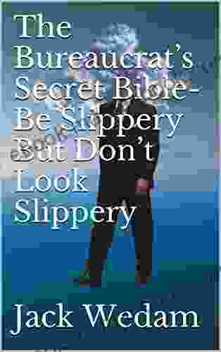 The Bureaucrat S Secret Bible Be Slippery But Don T Look Slippery