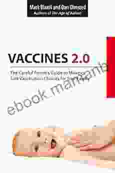 Vaccines 2 0: The Careful Parent S Guide To Making Safe Vaccination Choices For Your Family