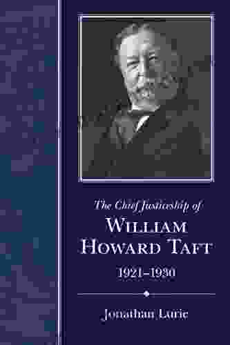 The Chief Justiceship Of William Howard Taft 1921 1930 (Chief Justiceships Of The United States Supreme Court)