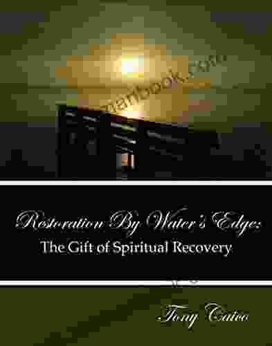 Restoration By Water S Edge: The Gift Of Spiritual Recovery