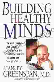 Building Healthy Minds: The Six Experiences That Create Intelligence And Emotional Growth In Babies And Young Children (Merloyd Lawrence Book)