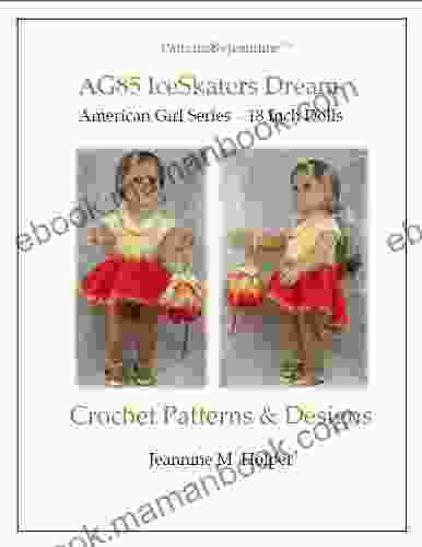 American Girl Ice Skater S Dream Crochet Pattern (Patterns By Jeannine)