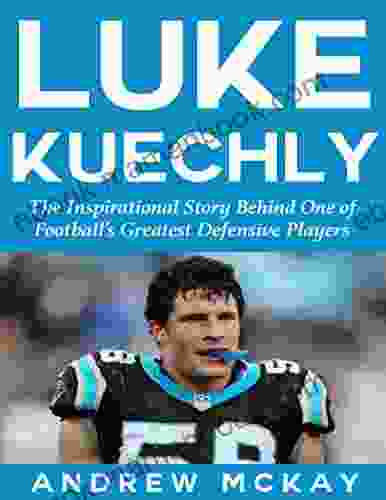 Luke Kuechly: The Inspirational Story Behind One Of Football S Greatest Defensive Players
