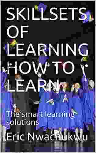 Skillsets Of Learning How To Learn: The Smart Learning Solutions (SMART LEARNERS)