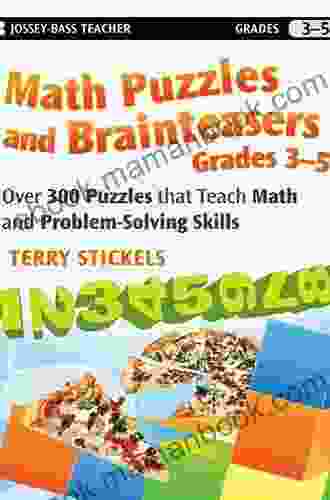 Math Puzzles And Brainteasers Grades 3 5: Over 300 Puzzles That Teach Math And Problem Solving Skills