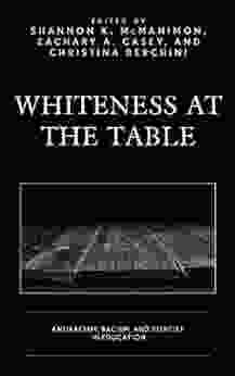 Whiteness At The Table: Antiracism Racism And Identity In Education (Race And Education In The Twenty First Century)